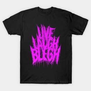 Live Laugh Blegh T-Shirt